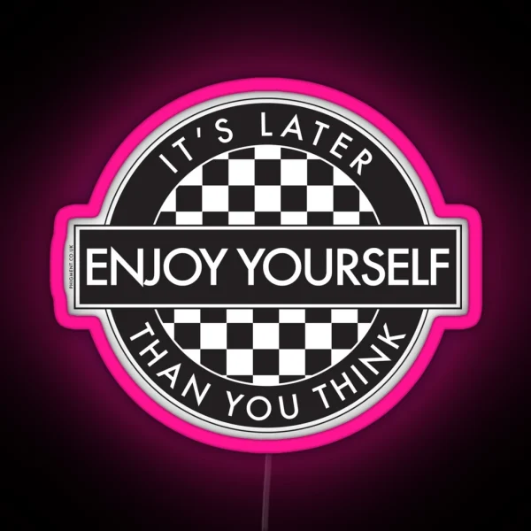 ENJOY YOURSELF IT S LATER THAN YOU THINK 2 TONE ROUNDEL RGB Neon Sign