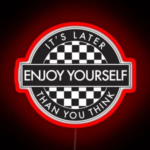 ENJOY YOURSELF IT S LATER THAN YOU THINK 2 TONE ROUNDEL ORIGINAL BLACK RGB Neon Sign