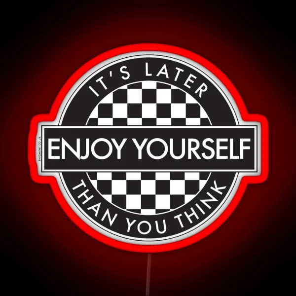 ENJOY YOURSELF IT S LATER THAN YOU THINK 2 TONE ROUNDEL RGB Neon Sign