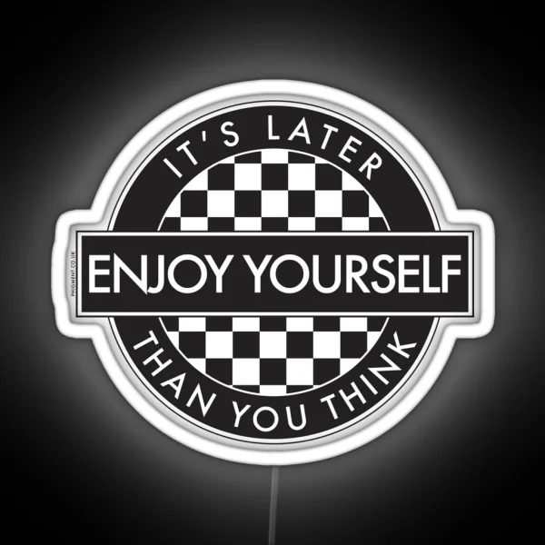 ENJOY YOURSELF IT S LATER THAN YOU THINK 2 TONE ROUNDEL RGB Neon Sign