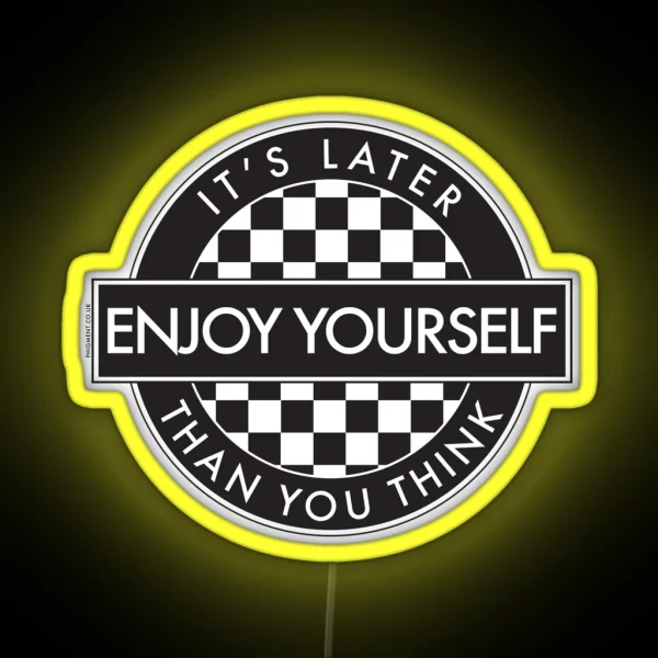 ENJOY YOURSELF IT S LATER THAN YOU THINK 2 TONE ROUNDEL RGB Neon Sign