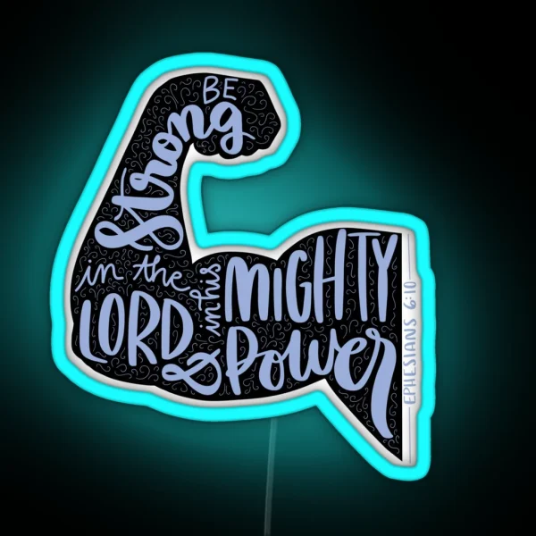 Ephesians 6 10 Be Strong In The Lord And In His Mighty Power Handlettered Bible Verse RGB Neon Sign