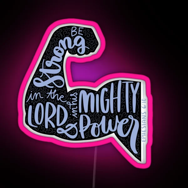 Ephesians 6 10 Be Strong In The Lord And In His Mighty Power Handlettered Bible Verse RGB Neon Sign