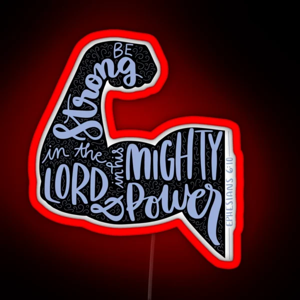 Ephesians 6 10 Be Strong In The Lord And In His Mighty Power Handlettered Bible Verse RGB Neon Sign