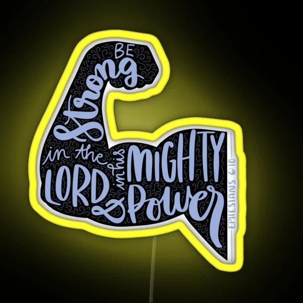 Ephesians 6 10 Be Strong In The Lord And In His Mighty Power Handlettered Bible Verse RGB Neon Sign