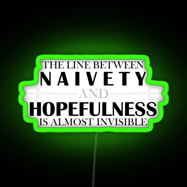 EPIC Thelinebetweennaivetyandhopefulnessisalmostinvisible RGB Neon Sign