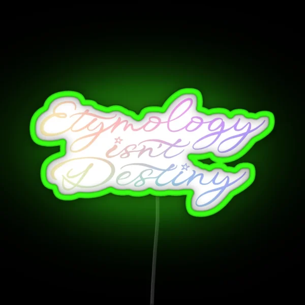 Etymology Isn T Destiny Gradient RGB Neon Sign