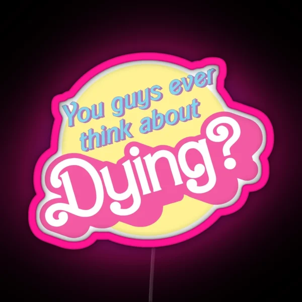 Ever Think You Guys Dying About Barbie Barbenheimer RGB Neon Sign