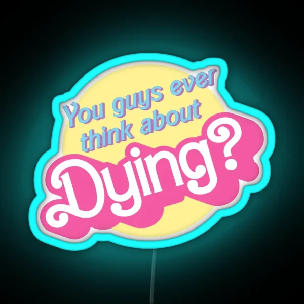 Ever Think You Guys Dying About Barbie RGB Neon Sign