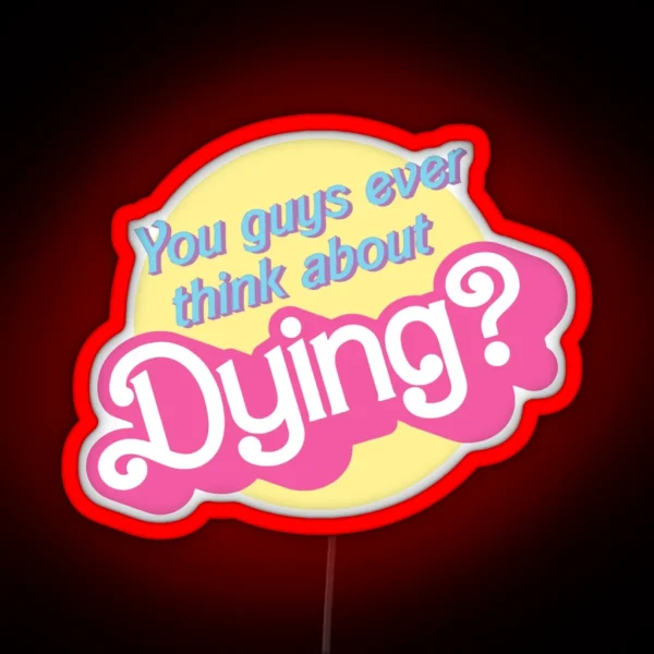 Ever Think You Guys Dying About Barbie RGB Neon Sign