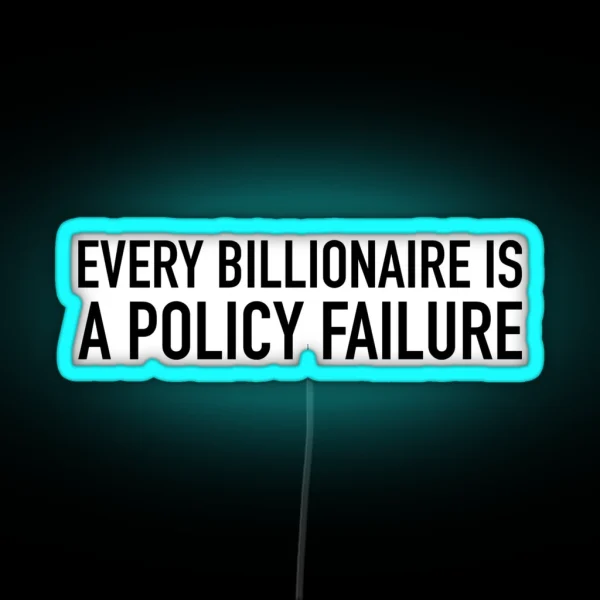 Every Billionaire Is A Policy Failure RGB Neon Sign
