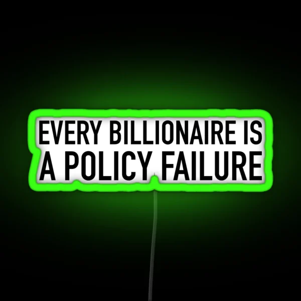 Every Billionaire Is A Policy Failure RGB Neon Sign