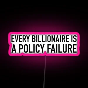 Every Billionaire Is A Policy Failure RGB Neon Sign