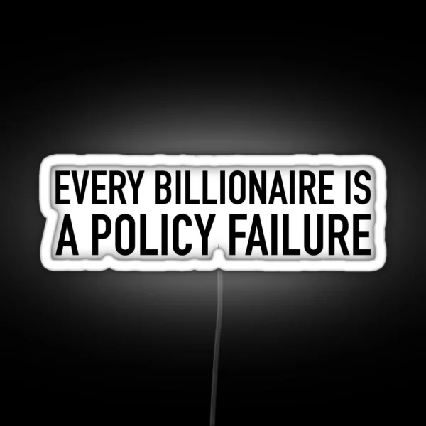 Every Billionaire Is A Policy Failure RGB Neon Sign