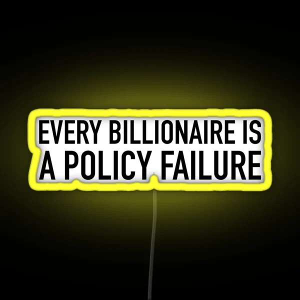 Every Billionaire Is A Policy Failure RGB Neon Sign