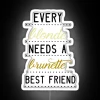 Every blonde needs a brunette best friend neon light sign