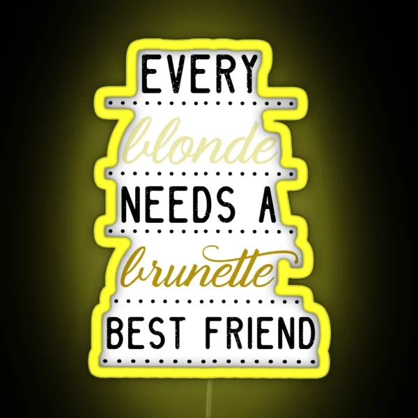 Every Blonde Needs A Brunette Best Friend RGB Neon Sign