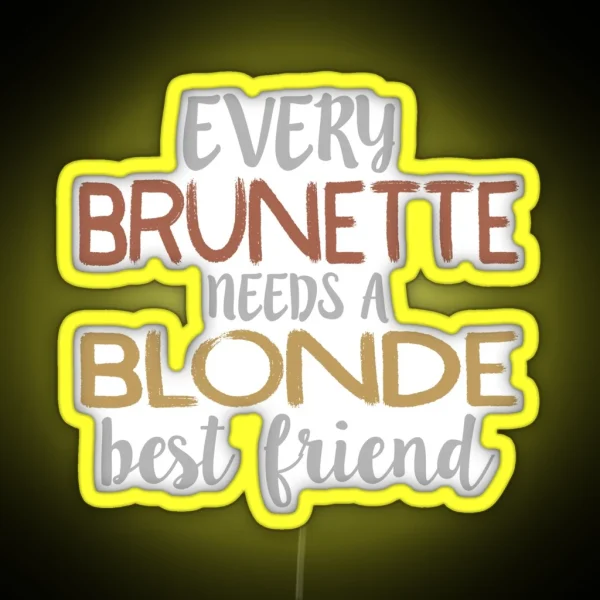 Every Brunette Needs A Blonde Best Friend Besties Graphic RGB Neon Sign