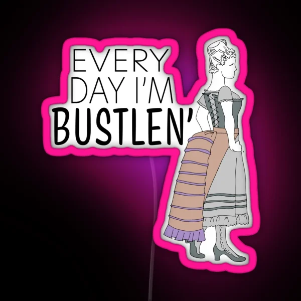 Every Day I M Bustlen Color RGB Neon Sign
