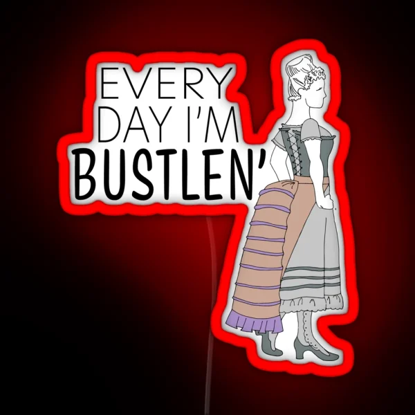 Every Day I M Bustlen Color RGB Neon Sign