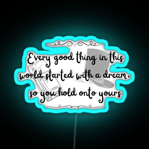 Every Good Thing In This World Starts With A Dream So RGB Neon Sign