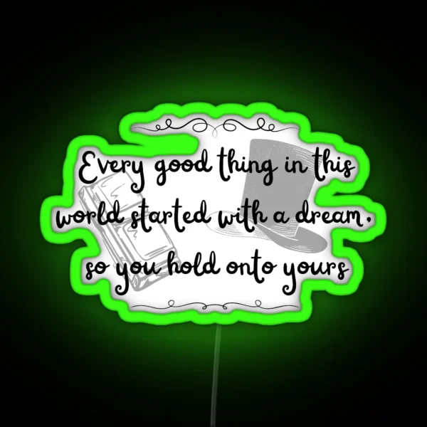 Every Good Thing In This World Starts With A Dream So RGB Neon Sign