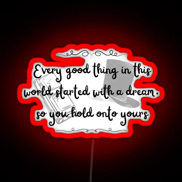Every Good Thing In This World Starts With A Dream So RGB Neon Sign