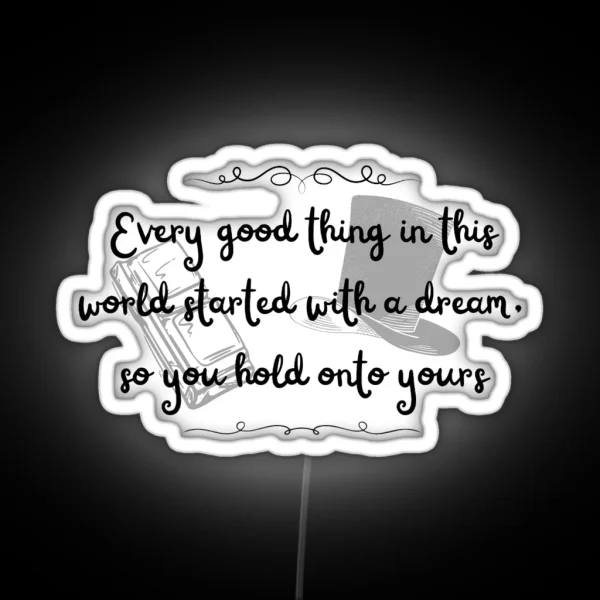 Every Good Thing In This World Starts With A Dream So RGB Neon Sign
