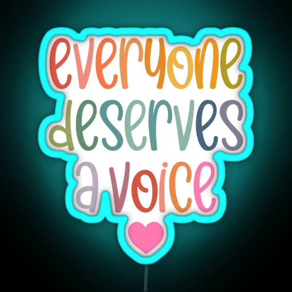 Everyone Deserves A Voice RGB Neon Sign