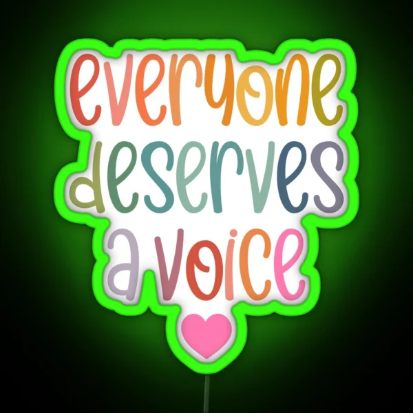 Everyone Deserves A Voice RGB Neon Sign