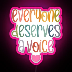 Everyone Deserves A Voice RGB Neon Sign