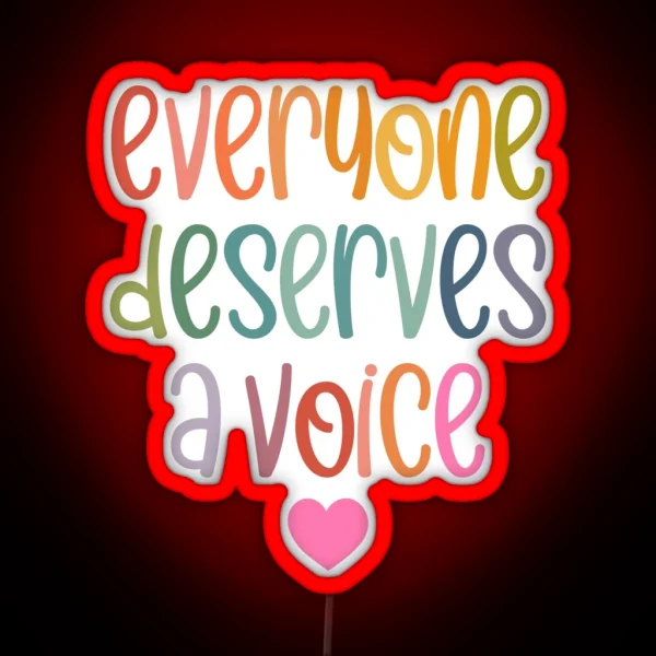 Everyone Deserves A Voice RGB Neon Sign