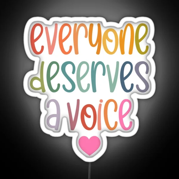 Everyone Deserves A Voice RGB Neon Sign