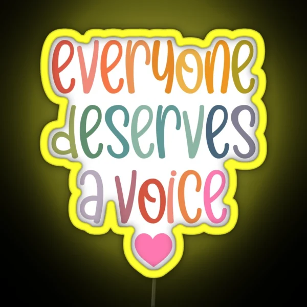 Everyone Deserves A Voice RGB Neon Sign