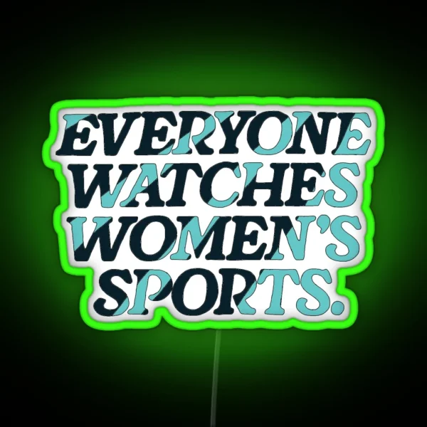 Everyone Watches Women S Sports RGB Neon Sign