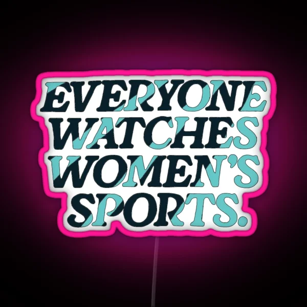 Everyone Watches Women S Sports RGB Neon Sign