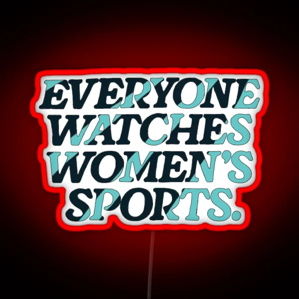 Everyone Watches Women S Sports RGB Neon Sign