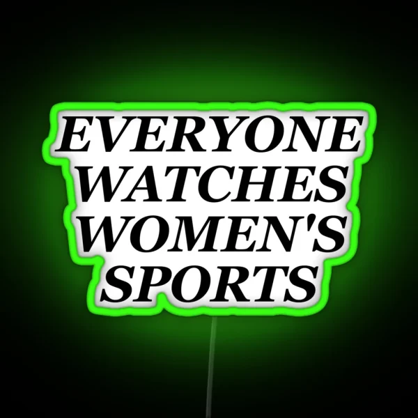 Everyone Watches Women S Sports RGB Neon Sign