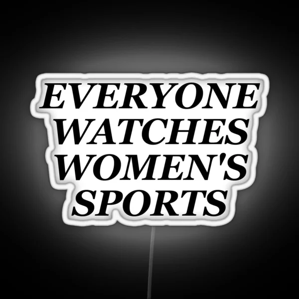Everyone Watches Women S Sports RGB Neon Sign