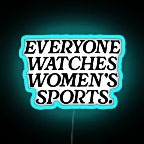 Everyone Watches Womens Sports RGB Neon Sign