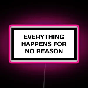 EVERYTHING HAPPENS FOR NO REASON RGB Neon Sign