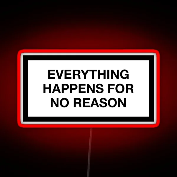 EVERYTHING HAPPENS FOR NO REASON RGB Neon Sign