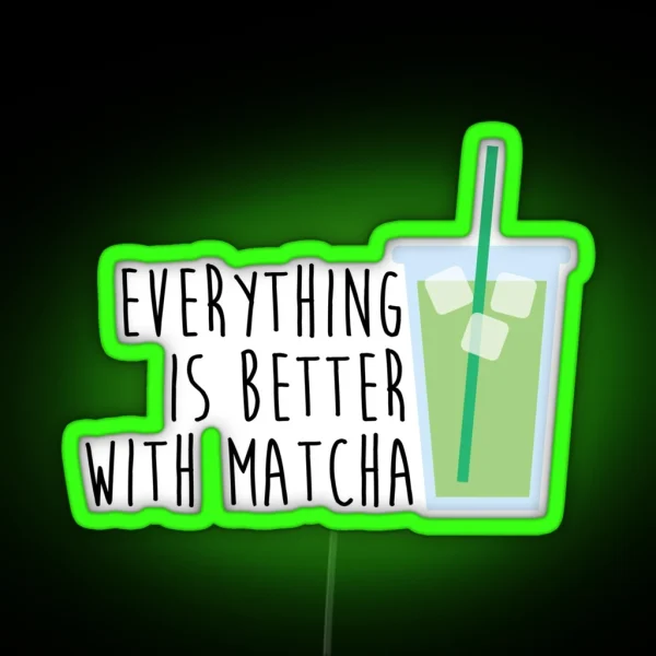 Everything Is Better With Matcha RGB Neon Sign