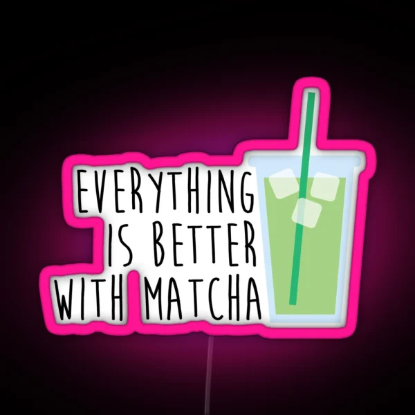Everything Is Better With Matcha RGB Neon Sign