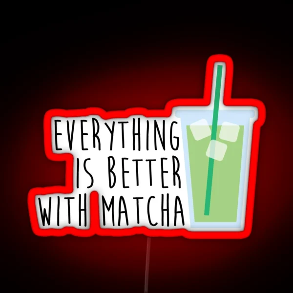 Everything Is Better With Matcha RGB Neon Sign