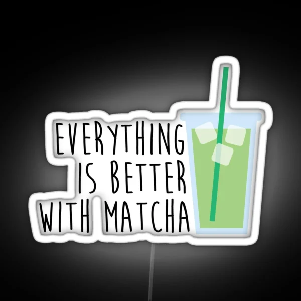 Everything Is Better With Matcha RGB Neon Sign
