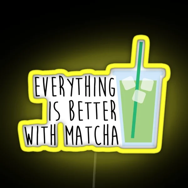 Everything Is Better With Matcha RGB Neon Sign