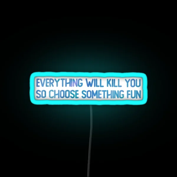 Everything Will Kill You RGB Neon Sign