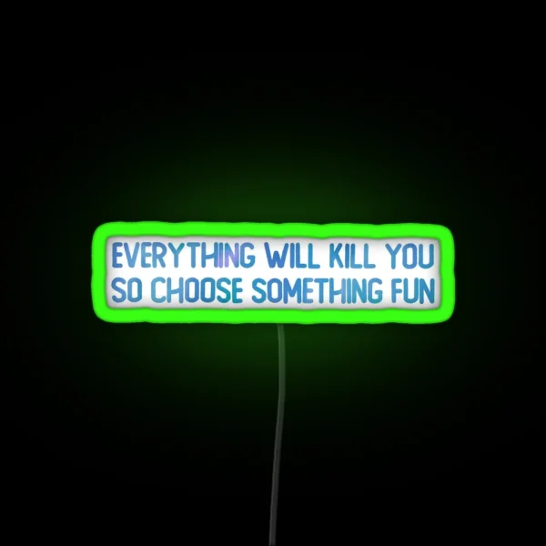 Everything Will Kill You RGB Neon Sign