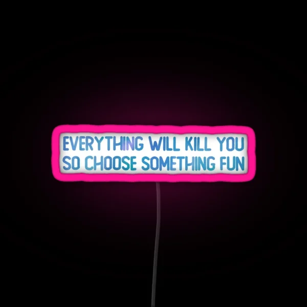 Everything Will Kill You RGB Neon Sign